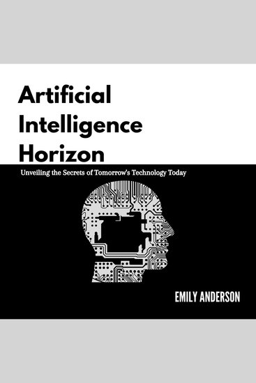 Artificial Intelligence Horizon - Unveiling the Secrets of Tomorrow's Technology Today - cover