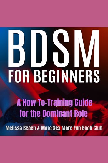BDSM For Beginners - A How To-Training Guide for the Dominant Role - cover