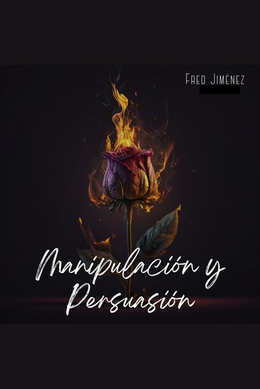 Manipulación y persuasión - Aprenda cómo influir en el comportamiento humano la psicología oscura la hipnosis el control de la mente y analizar la gente - cover