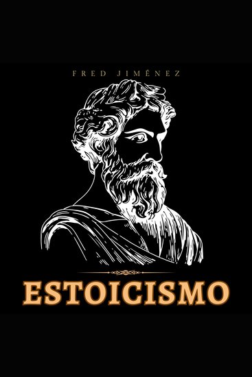 Estoicismo - Gane resiliencia confianza y calma Aprenda a utilizar la filosofía estoica para encontrar la paz interior la felicidad y la sabiduría - cover