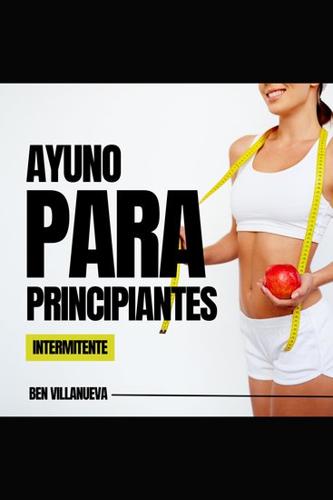 Ayuno intermitente para principiantes - Para una desintoxicación saludable pérdida de peso quema de grasa para restablecer el metabolismo Incluyendo los principios de la dieta cetogénica - cover