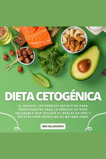 Dieta Cetogénica - El Manual Cetogénico Definitivo para Principiantes para la Pérdida de Peso Saludable que incluye 5+ Reglas de Oro y Recetas para Reiniciar su Metabolismo - cover