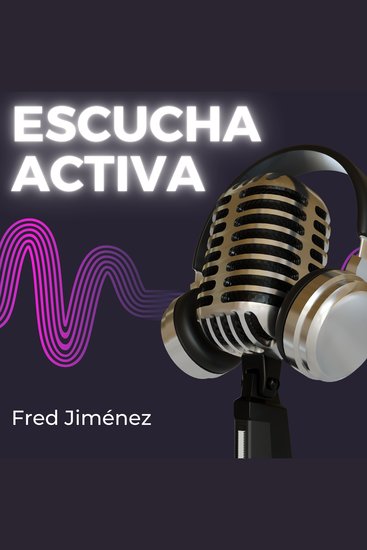 Escucha activa - Mejore sus habilidades de conversación aprenda técnicas de comunicación efectivas y logre relaciones exitosas con 6 pautas esenciales - cover
