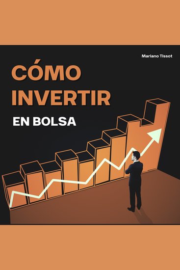 Cómo Invertir En Bolsa - Un manual práctico y completo para ganar dinero en bolsa en el forex trading como inversor particular - cover