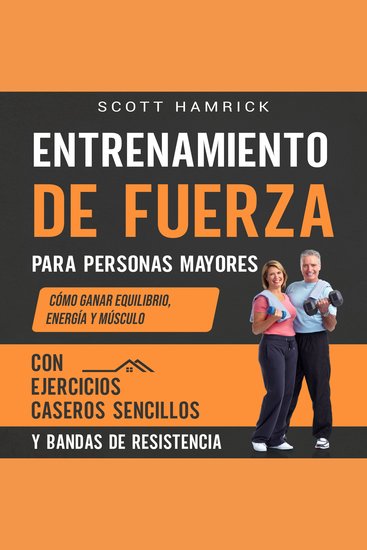 Entrenamiento de fuerza para personas mayores: Cómo ganar equilibrio energía y músculo con ejercicios caseros sencillos y bandas de resistencia - cover