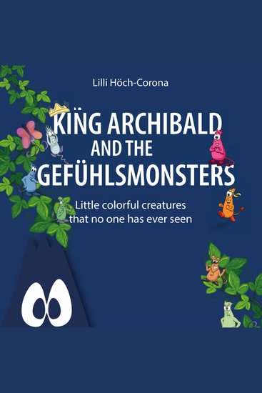 King Archibald and the Gefühlsmonsters - Little colourful creatures that no one has ever seen (unabridged) - cover