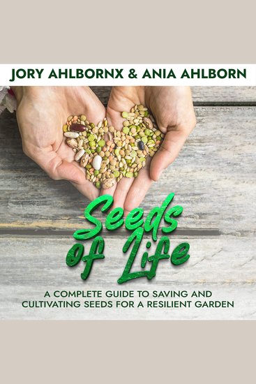 Seeds of Life - A Complete Guide to Saving and Cultivating Seeds for a Resilient Garden - cover