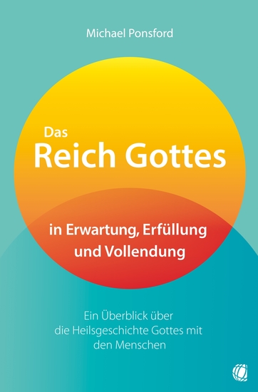 Das Reich Gottes in Erwartung Erfüllung und Vollendung - Ein Überblick über die Heilsgeschichte Gottes mit den Menschen - cover