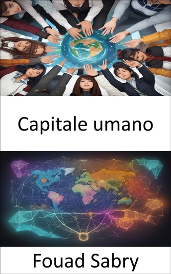 Capitale umano - Liberare il capitale umano la strada verso la prosperità e l’innovazione - cover