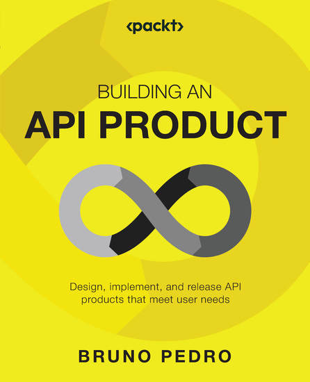Building an API Product - Design implement release and maintain API products that meet user needs - cover