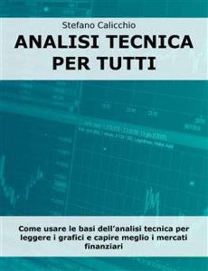 Analisi tecnica per tutti - Come usare le basi dell’analisi tecnica per leggere i grafici e capire meglio i mercati finanziari - cover
