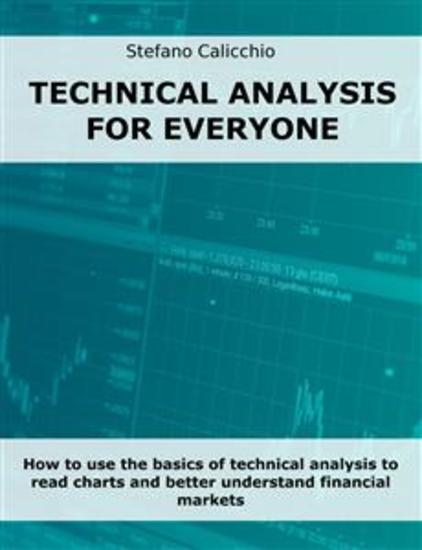 Technical analysis for everyone - How to use the basics of technical analysis to read charts and better understand financial markets - cover