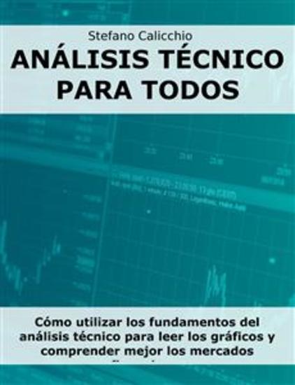 Análisis técnico para todos - Cómo utilizar los fundamentos del análisis técnico para leer los gráficos y comprender mejor los mercados financieros - cover