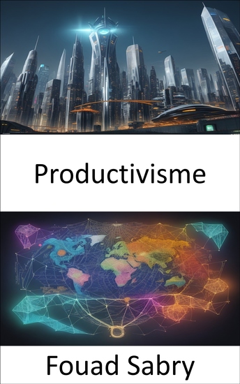 Productivisme - Le productivisme dévoilé naviguer dans les idéologies économiques pour un avenir meilleur - cover