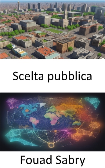 Scelta pubblica - Svelare i segreti della scelta pubblica orientarsi nella democrazia e nel processo decisionale - cover