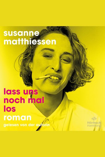Lass uns noch mal los - Susanne Matthiessen erzählt von den Frauen ihrer Generation – rasant rebellisch und tiefschwarz komisch - cover