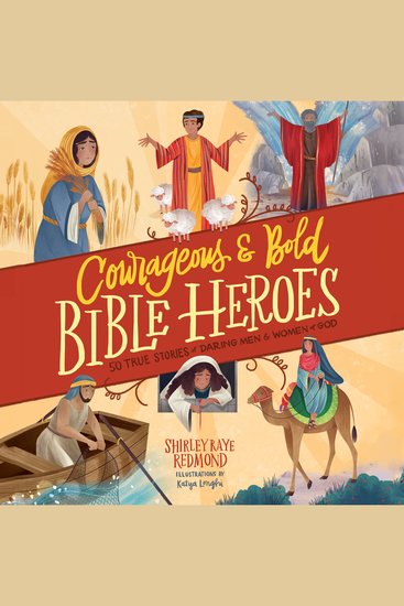 Courageous and Bold Bible Heroes - 50 True Stories of Daring Men and Women of God - cover