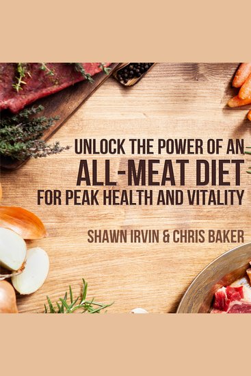 Unlock the Power of an All-Meat Diet - For Peak Health and Vitality - cover