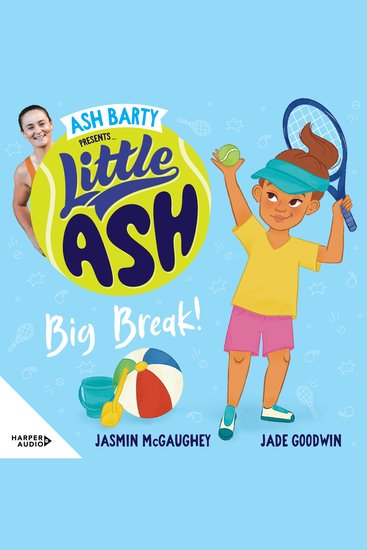 Little Ash Big Break! the new 2024 book in the much loved younger reader series from Australian tennis superstar ASH BARTY - Australian tennis superstar Ash Barty teams up with Jasmin McGaughey and Jade Goodwin to bring young readers this fun and exciting new illustrated series about sc... - cover