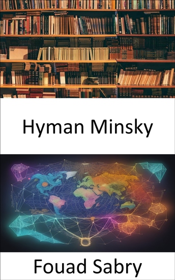 Hyman Minsky - Libérer la sagesse financière une plongée profonde dans l’héritage de Hyman Minsky - cover