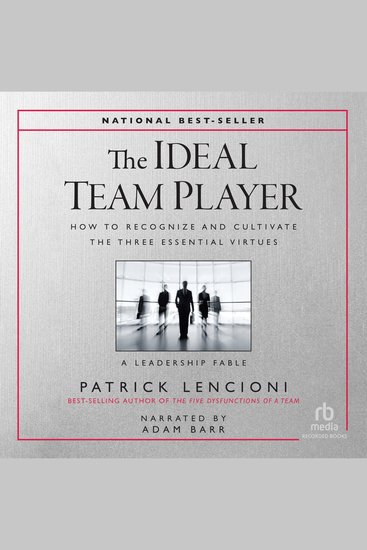 The Ideal Team Player - How to Recognize and Cultivate the Three Essential Virtues • A Leadership Fable - cover