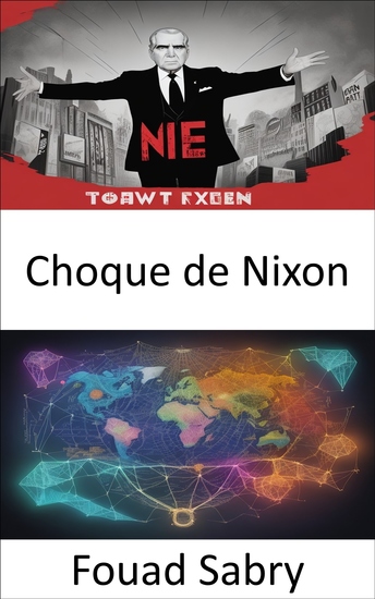 Choque de Nixon - Decisiones que redefinieron las finanzas globales se revela el shock de Nixon - cover