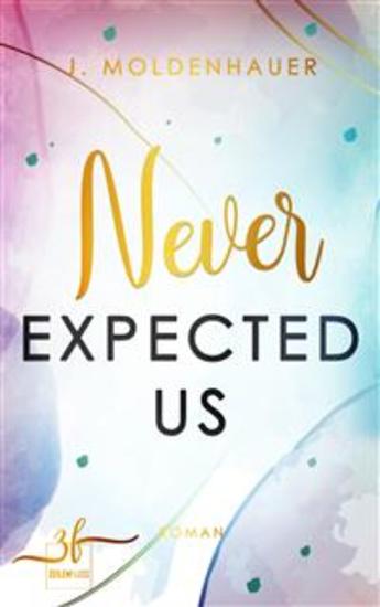 Never Expected Us - New Adult Liebesroman - Eine He Falls First Slow burn Romance - cover