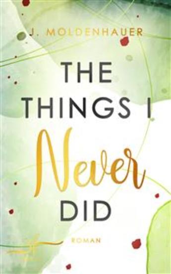 The Things I Never Did - New Adult Liebesroman - Eine Slow Burn Friends to Lovers Romance - cover
