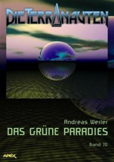 DIE TERRANAUTEN Band 70: DAS GRÜNE PARADIES - Die große Science-Fiction-Saga! - cover