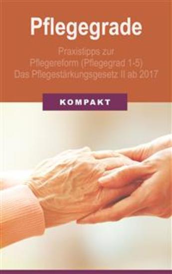 Pflegegrade: Praxistipps zur Pflegereform (Pflegegrad 1-5) - Das Pflegestärkungsgesetz II ab 2017 - cover