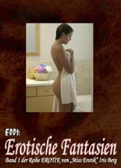 E001: Erotische Fantasien - - sieben hocherotische Geschichten von „Miss Erotik“ Iris Berg in einem Buch (FSK 16!) - cover