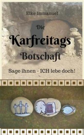 Die Karfreitagsbotschaft - Sage ihnen - Ich lebe doch! - cover