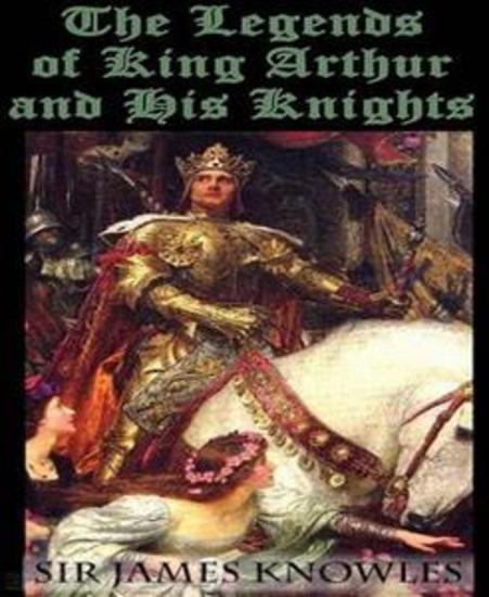 The Legends Of King Arthur And His Knights - cover