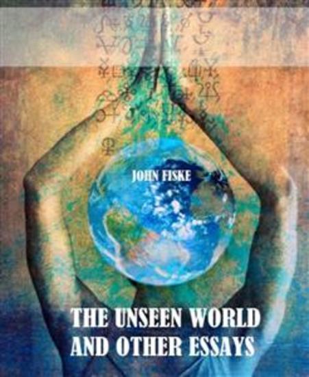 The Unseen World and Other Essays - cover