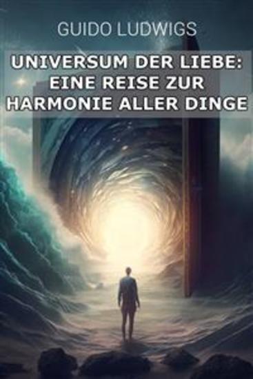 Das Universum der Liebe: Eine Reise zur Harmonie aller Dinge - cover