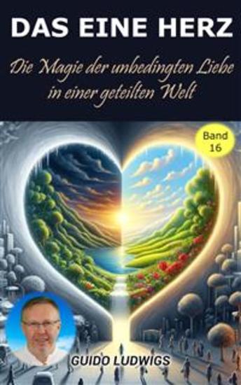 Das Eine Herz ~ Die Magie der Unbedingten Liebe in einer Geteilten Welt - cover