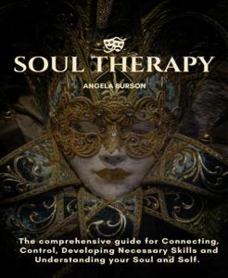 Soul Therapy - The comprehensive guide for Connecting Control Developing Necessary Skills and Understanding your Soul and Self - cover