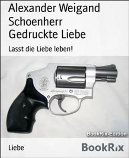 Gedruckte Liebe - Lasst die Liebe leben! - cover