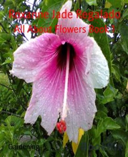 All About Flowers Book 1 - Tips on how to grow beautiful and healthy flowers - cover
