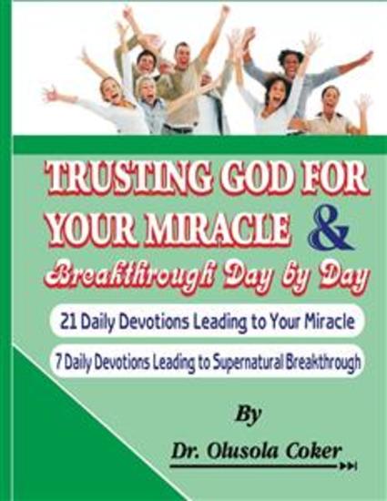Trusting God for your Miracle and Breakthrough Day by Day - 21 Daily Devotions leading to Your Miracle 7 Daily Devotions leading to supernatural breakthrough - cover