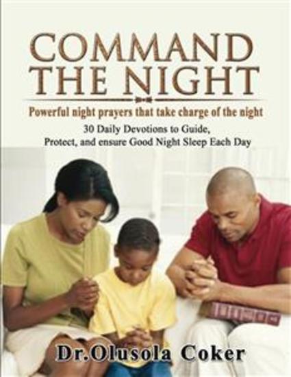 Command the Night Powerful night prayers that take charge of the night - 30 Daily Devotions to Guide Protect and ensure Good Night Sleep Each Day - cover