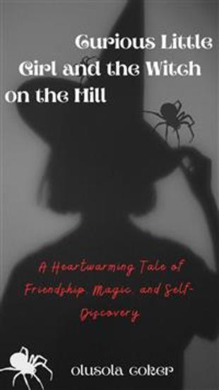 Curious Little Girl and the Witch on the Hill - A Heartwarming Tale of Friendship Magic and Self-Discovery - cover