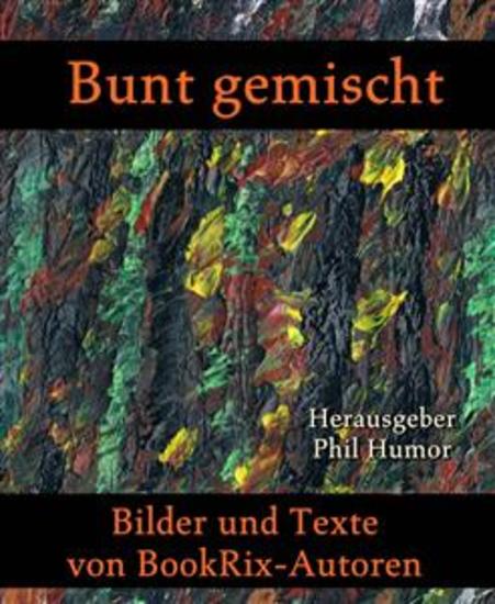 Bunt gemischt - Bilder und Texte von BookRix-Autoren - cover