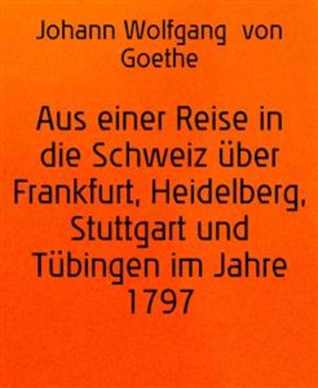 Aus einer Reise in die Schweiz über Frankfurt Heidelberg Stuttgart und Tübingen im Jahre 1797 - cover