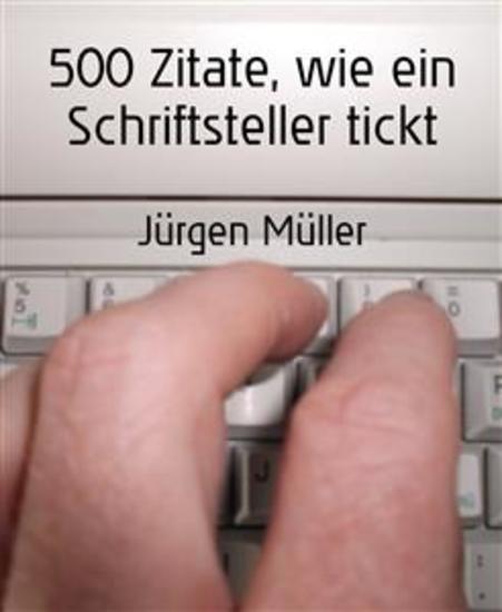 500 Zitate wie ein Schriftsteller tickt - Kreatives Schreiben – Creative Writing - cover