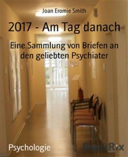 2017 - Am Tag danach - Eine Sammlung von Briefen an den geliebten Psychiater - cover
