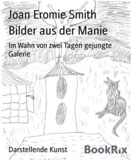 Bilder aus der Manie - Im Wahn von zwei Tagen gejungte Galerie - cover