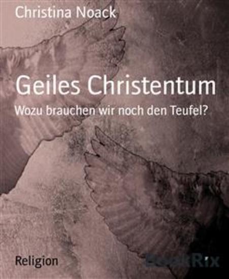 Geiles Christentum - Wozu brauchen wir noch den Teufel? - cover