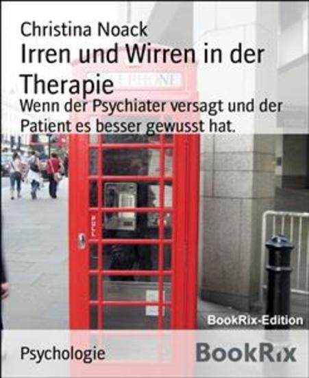 Irren und Wirren in der Therapie - Wenn der Psychiater versagt und der Patient es besser gewusst hat - cover