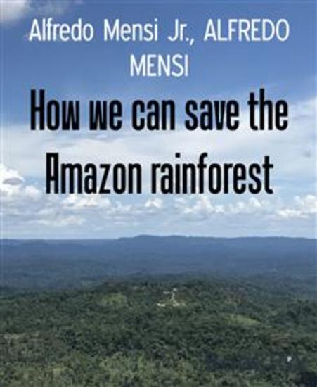 How we can save the Amazon rainforest - An open-source project that could save an entire environment from the civil exploitation - cover